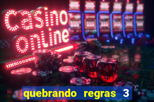 quebrando regras 3 filme completo dublado
